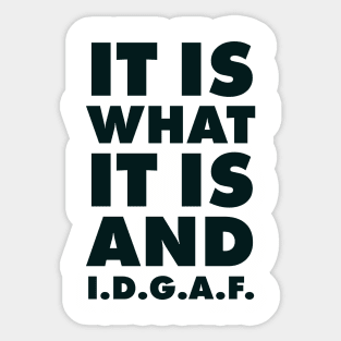 It is what it is And IDGAF Sticker